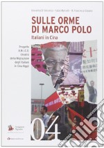 Sulle orme di Marco Polo. Italiani in Cina