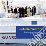 Chi ha pianto? Il primo viaggio apostolico di Papa Francesco a Lampedusa libro