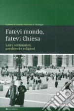 Fatevi mondo, fatevi Chiesa. Laici, seminaristi, presbiteri e religiosi libro