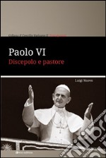 Paolo VI. Discepolo e pastore libro