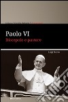 Paolo VI. Discepolo e pastore libro di Nuovo Luigi