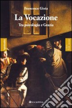 La vocazione. Tra psicologia e grazia libro