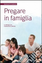 Pregare in famiglia ...per ritrovare la radice del nostro essere insi eme libro