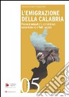 L'emigrazione della Calabria. Percorsi migratori, consistenze numeriche ed effetti sociali libro