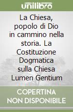 La Chiesa, popolo di Dio in cammino nella storia. La Costituzione Dogmatica sulla Chiesa Lumen Gentium libro