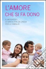 L'amore che si fa dono. Il messaggio di Santa Rita da Cascia per le famiglie libro