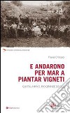 E andarono per mar a piantar vigneti. Gli italiani nel Rio Grande do Sul libro