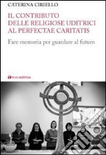 Il contributo delle religiose uditrici al Perfectae Caritatis. Fare memoria per guardare al futuro libro