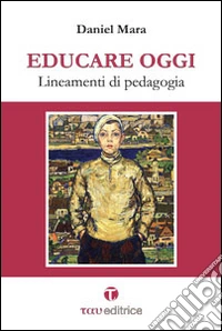 Educare oggi. Lineamenti di pedagogia libro