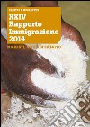 XXIV Rapporto Immigrazione 2014. Migranti, attori di sviluppo libro