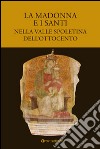 La Madonna e i santi nella valle spoletina dell'Ottocento libro