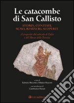 Le Catacombe di San Callisto. Storia, contesti, scavi, restauri, scoperte libro