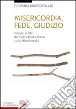 Misericordia, fede, giudizio. Pagine scelte dai padri della Chiesa sulla misericordia libro