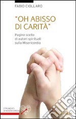 Oh abisso di carità. Pagine scelte di autori spirituali sulla misericordia libro