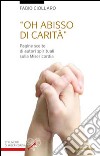 Oh abisso di carità. Pagine scelte di autori spirituali sulla misericordia libro di Ciollaro Fabio