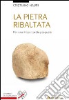 La pietra ribaltata. Per una misericordia pasquale libro