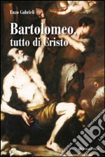 Bartolomeo tutto di Cristo libro