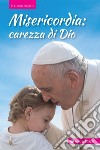 Misericordia: carezza di Dio libro