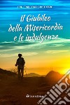 Il giubileo della misericordia e le indulgenze libro