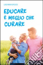 Educare è meglio che curare libro