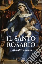 Il Santo Rosario. I 20 misteri meditati libro