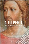 A tu per tu. Raccolta di preghiere della tradizione cristiana libro