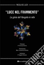 Luce nel frammento. La gioia del Vangelo in rete libro