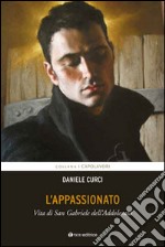 L'appassionato. Vita di San Gabriele dell'Addolorata libro