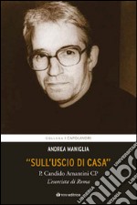 «Sull'uscio di casa». P. Candido Amantini CP, l'esorcista di Roma libro