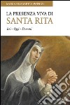 La presenza viva di santa Rita. Ieri oggi domani libro di Patrizi Maria Elisabetta