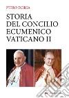 Storia del Concilio Ecumenico Vaticano II. Da Giovanni XXIII a Paolo VI (1959-1965) libro di Doria Piero