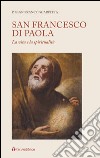 San Francesco di Paola. La vita e la spiritualità libro