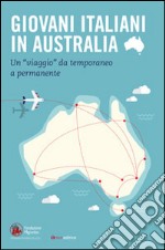 Giovani italiani in Australia. Un «viaggio» da temporaneo a permanente. Con CD-ROM libro