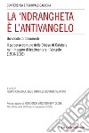 La 'ndrangheta è l'antivangelo. Un secolo di documenti. Il percorso comune delle Chiese di Calabria nell'impegno di testimoniare il Vangelo (1916-2016) libro