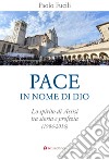 Pace in nome di Dio. Lo spirito di Assisi tra storia e profezia (1986-2016) libro di Fucili Paolo