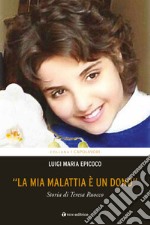 «La mia malattia è un dono». Storia di Teresa Ruocco libro