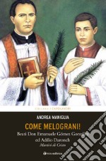 Come melograni. Don Emanuele Gómez Gonzalez e Adilio Daronch, martiri di Cristo libro