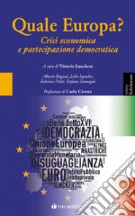 Quale Europa? Crisi economica e partecipazione democratica libro