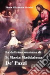 La dottrina mariana di S. Maria Maddalena De' Pazzi libro di Patrizi Maria Elisabetta