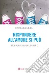 Rispondere all'amore si può. Noi possiamo splendere libro di Iodice Francesco