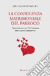 La consulenza matrimoniale del parroco. Una guida sicura per il discernimento delle situazioni matrimoniali libro