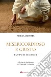 Misericordioso e giusto. Il vero volto di Dio Padre libro