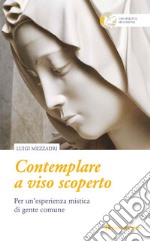 Contemplare a viso scoperto. Per un'esperienza mistica di gente comune libro