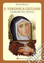 Santa Veronica Giuliani. L'amore ha vinto! libro