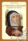 Santa Veronica Giuliani. L'amore ha vinto! libro