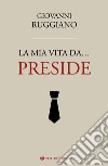 La mia vita da... preside libro