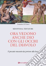 Ora vedono anche Dio con gli occhi del diavolo. Il peccato nascosto da portare alla luce libro