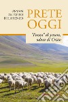 Prete oggi. «Puzza» di pecore, odora di Cristo libro