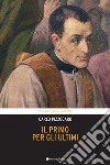 Il primo per gli ultimi. Vita di Giuseppe Cafasso libro di Pizzocaro Carlo