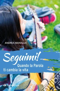 Seguimi! Quando la parola ti cambia la vita libro